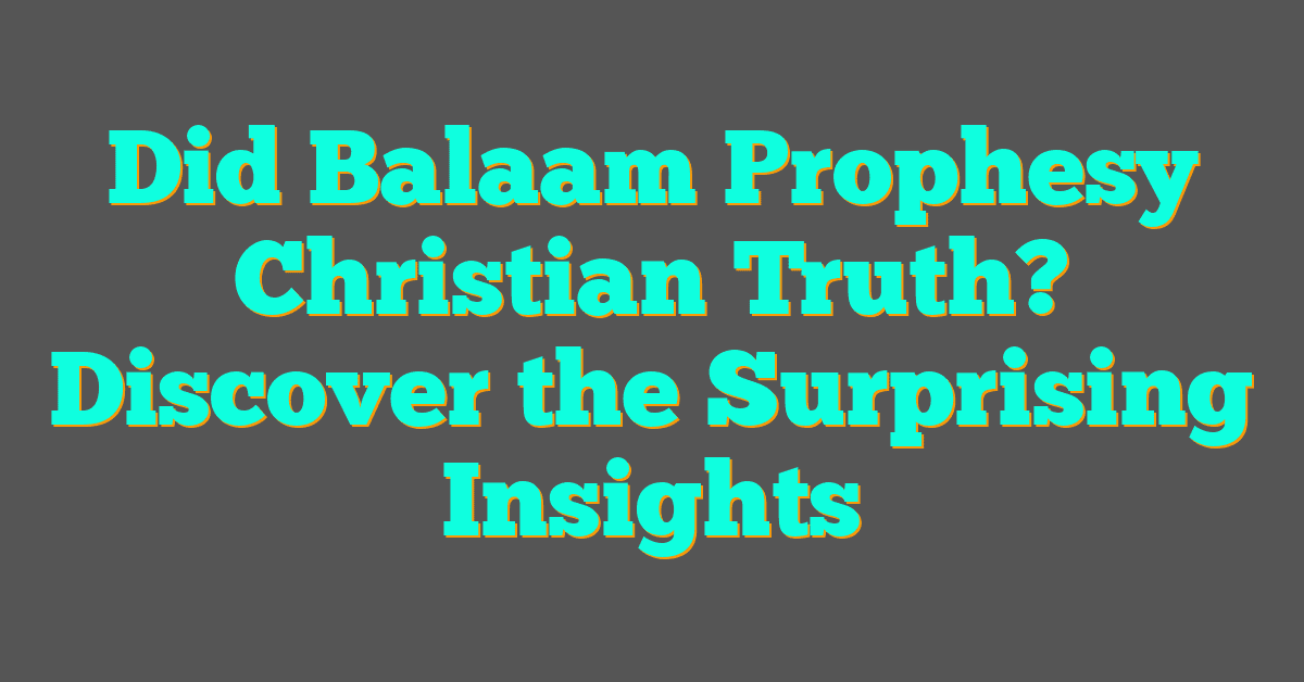 Did Balaam Prophesy Christian Truth? Discover the Surprising Insights