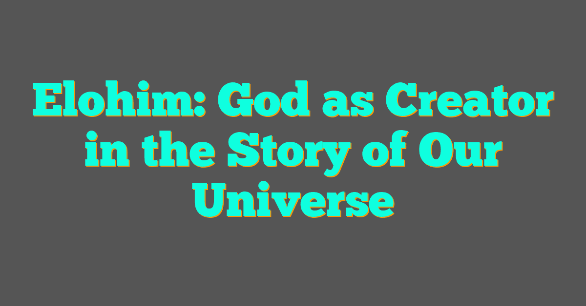 Elohim: God as Creator in the Story of Our Universe