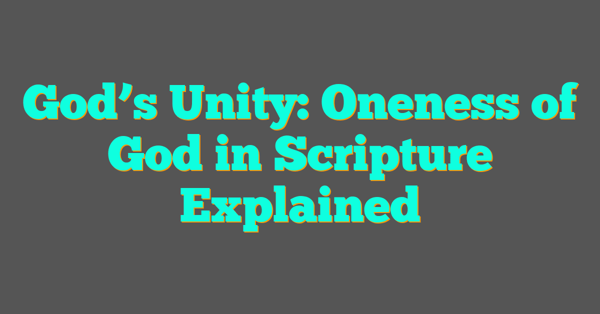 God’s Unity: Oneness of God in Scripture Explained