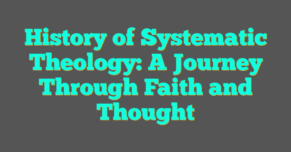 History of Systematic Theology: A Journey Through Faith and Thought