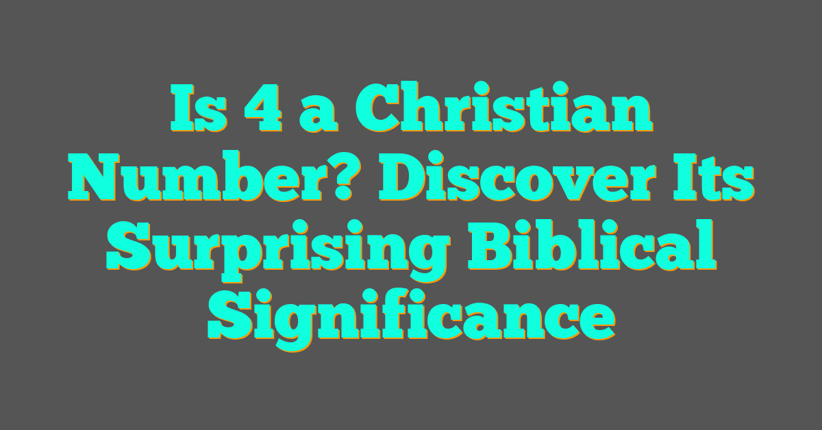 Is 4 a Christian Number? Discover Its Surprising Biblical Significance