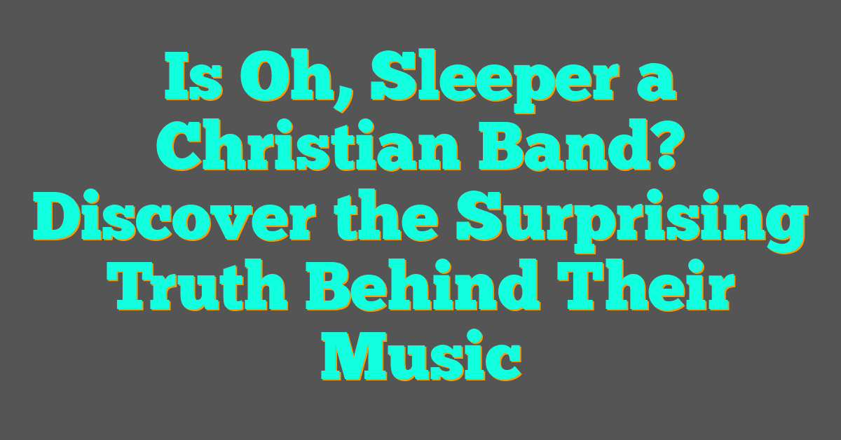Is Oh, Sleeper a Christian Band? Discover the Surprising Truth Behind Their Music Is Oh, Sleeper a Christian Band? Discover the Surprising Truth Behind Their Music