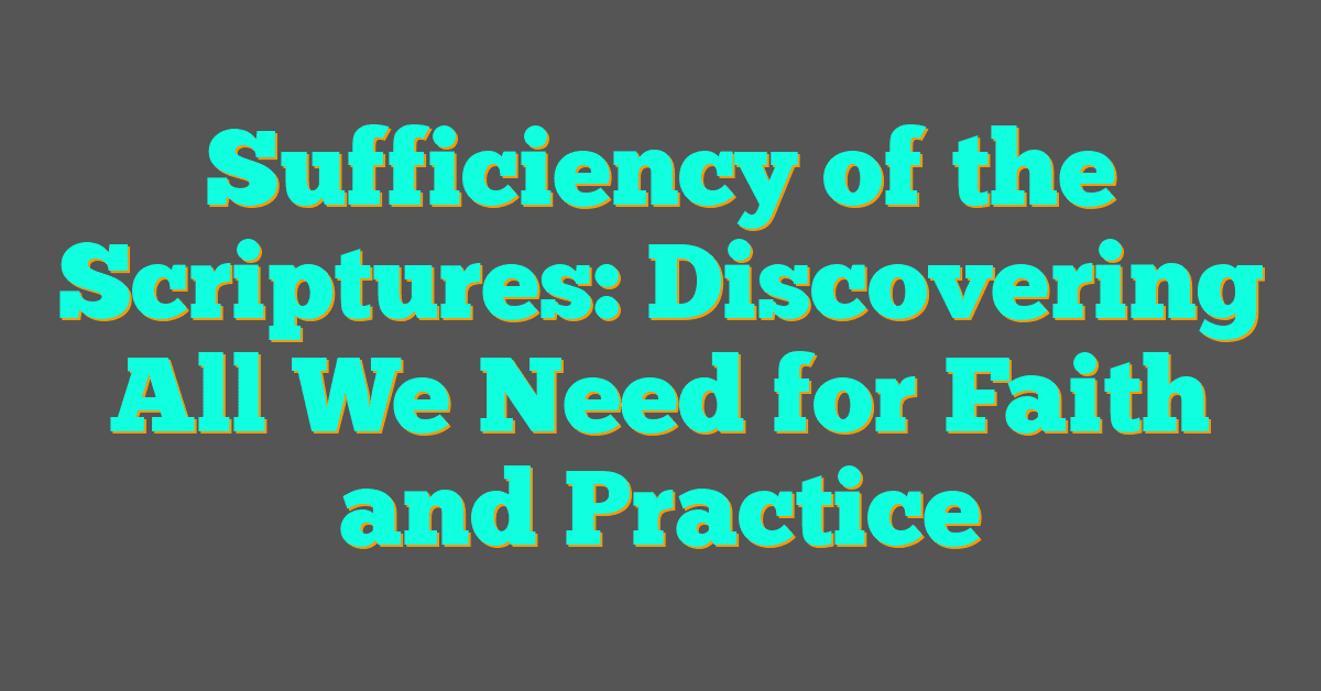 Sufficiency of the Scriptures: Discovering All We Need for Faith and Practice