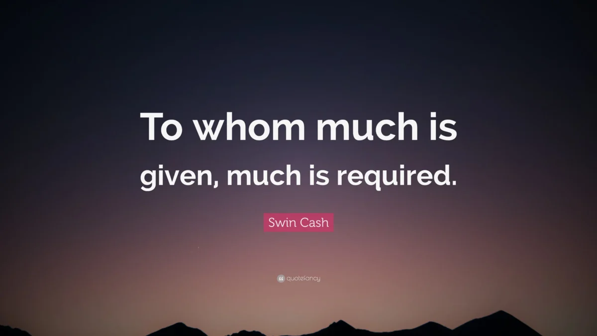 to whom much is given much is required